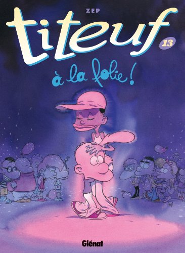 Titeuf 13. A la folie: Bande dessinée von GLÉNAT BD