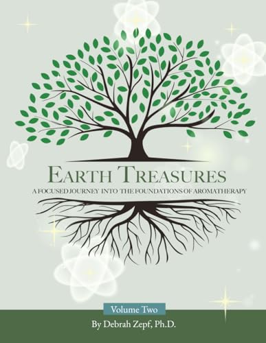 Earth Treasures: A Focused Journey into the Foundations of Aromatherapy - Volume 2 von Hasmark Publishing International