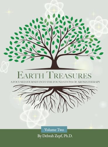 Earth Treasures: A Focused Journey into the Foundations of Aromatherapy - Volume 2 von Hasmark Publishing International