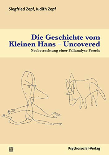Die Geschichte vom Kleinen Hans – Uncovered: Neubetrachtung einer Fallanalyse Freuds (Bibliothek der Psychoanalyse) von Psychosozial Verlag GbR