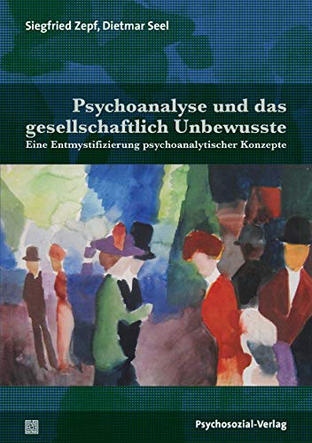 Psychoanalyse und das gesellschaftlich Unbewusste: Eine Entmystifizierung psychoanalytischer Konzepte (Bibliothek der Psychoanalyse) von Psychosozial Verlag GbR