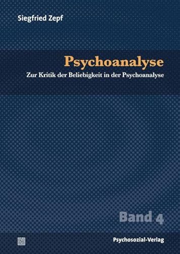 Psychoanalyse: Zur Kritik der Beliebigkeit in der Psychoanalyse, Band 4 (Bibliothek der Psychoanalyse)