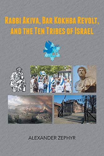 Rabbi Akiva, Bar Kokhba Revolt, and the Ten Tribes of Israel von iUniverse