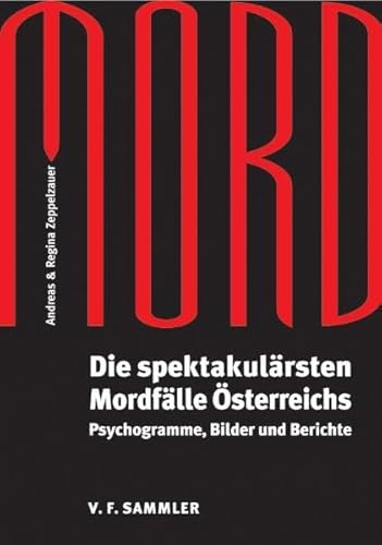 Mord: Die spektakulärsten Mordfälle Österreichs. Psychogramme, Bilder und Berichte von Verlag f. Sammler