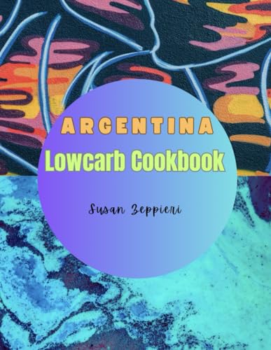 Argentina Lowcarb Cookbook von Independently published