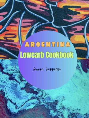 Argentina Lowcarb Cookbook von Independently published