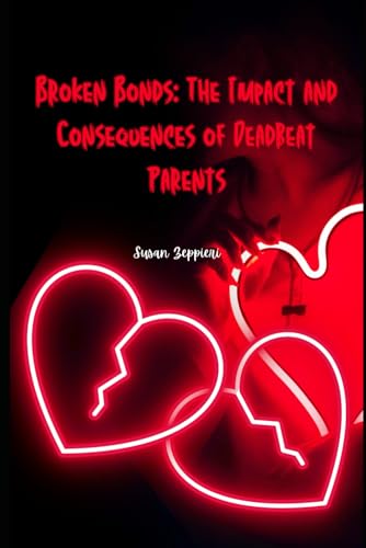 Broken Bonds: The Impact and Consequences of Deadbeat Parents von Independently published