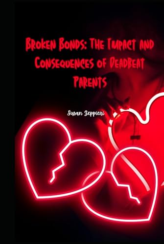 Broken Bonds: The Impact and Consequences of Deadbeat Parents von Independently published