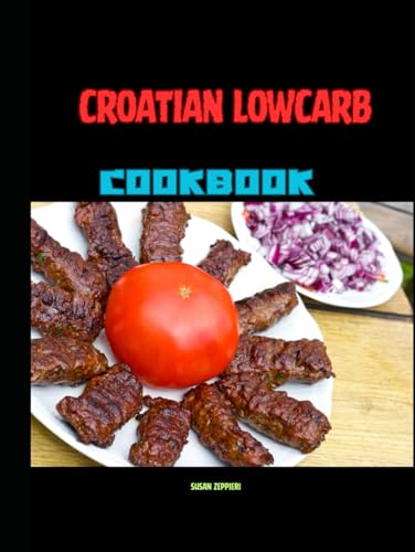 Croatian Lowcarb Cookbook von Independently published