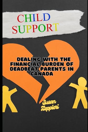 DEALING WITH THE FINANCIAL BURDEN OF DEADBEAT PARENTS IN CANADA von Independently published