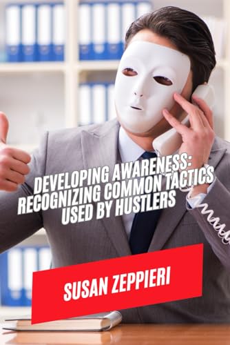 DEVELOPING AWARENESS: RECOGNIZING COMMON TACTICS USED BY HUSTLERS von Independently published