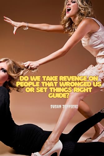 DO WE TAKE REVENGE ON PEOPLE THAT WRONGED US OR SET THINGS RIGHT GUIDE? von Independently published