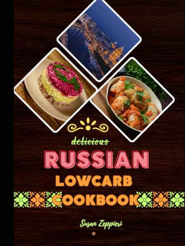 Delicious Russian Lowcarb: Cookbook von Independently published
