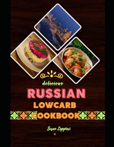 Delicious Russian Lowcarb: Cookbook von Independently published