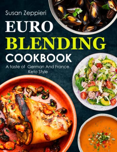 Euro-blending cookbook: A taste of German And France Keto Style von Independently published