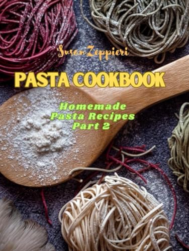 PASTA COOKBOOK: Homemade Pasta Recipes Part 2 von Independently published