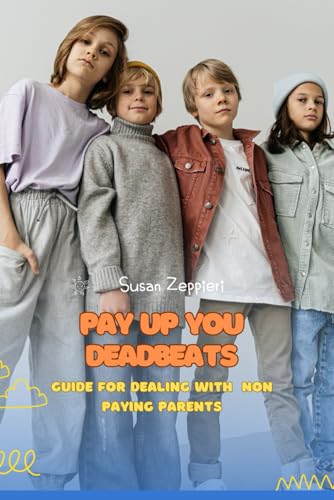PAY UP YOU DEADBEATS: GUIDE FOR DEALING WITH NON PAYING PARENTS von Independently published