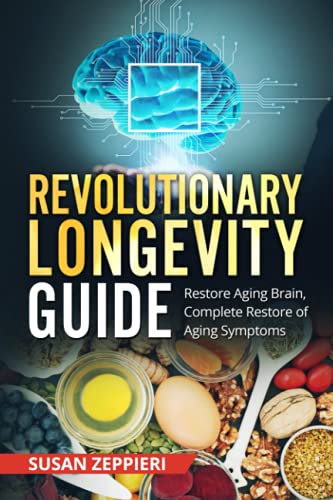 Revolutionary Longevity Guide: Restore Aging Brain, Complete Restore of Aging Symptoms von Independently published