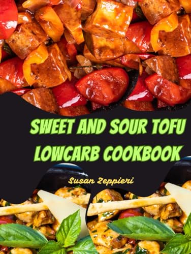 SWEET AND SOUR TOFU LOWCARB COOKBOOK von Independently published