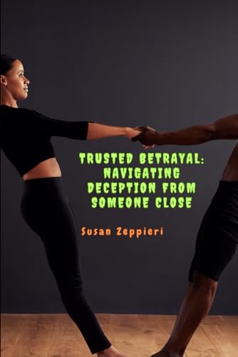 Trusted Betrayal: Navigating Deception from Someone Close von Independently published