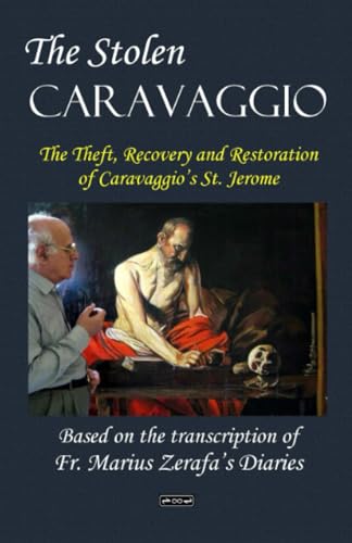 The Stolen Caravaggio: The Theft, Recovery and Restoration of Caravaggio’s St. Jerome von Infinity Books Ltd, Malta