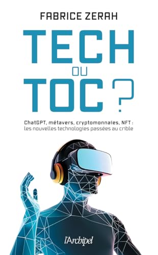 Tech ou toc ? - ChatGPT, métavers, cryptomonnaies, NFT : les nouvelles technologies passées au crible von ARCHIPEL