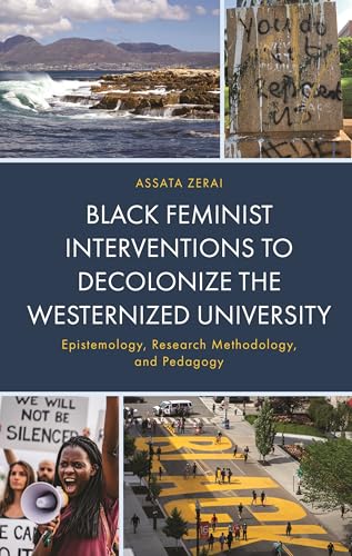 Black Feminist Interventions to Decolonize the Westernized University: Epistemology, Research Methodology, and Pedagogy (Africana Experience and Critical Leadership Studies) von Lexington Books/Fortress Academic