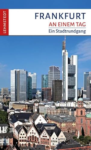 Frankfurt an einem Tag: Ein Stadtrundgang von Lehmstedt Verlag