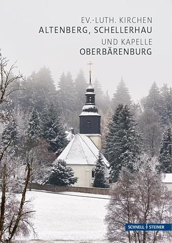 Altenberg, Schellerhau und Oberbärenburg: Ev.-luth. Kirchen und Kapelle (Kleine Kunstführer / Kleine Kunstführer / Kirchen u. Klöster) von Schnell & Steiner GmbH
