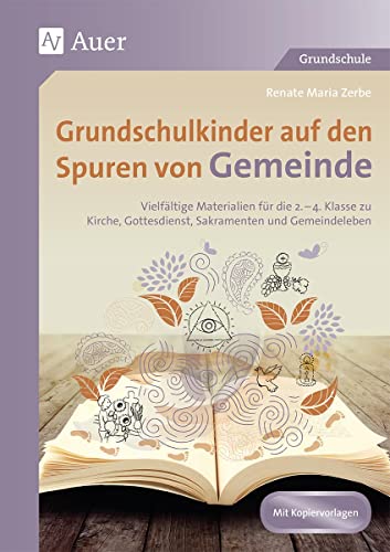 Grundschulkinder auf den Spuren von Gemeinde: Vielfältige Materialien für die 2.-4. Klasse zu Ki rche, Gottesdienst, Sakramenten und Gemeindeleben (Auf den Spuren von Religion)