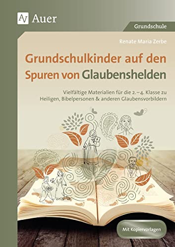 Grundschulkinder auf den Spuren von Glaubenshelden: Vielfältige Materialien für die 2.-4. Klasse zu He iligen, Bibelpersonen & anderen Glaubensvorbildern (Auf den Spuren von Religion) von Auer Verlag i.d.AAP LW