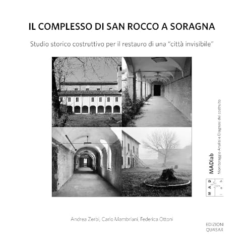 Il complesso di San Rocco a Soragna. Studio storico costruttivo per il restauro di una «città invisibile». Nuova ediz. (MAD Lab. Monitoraggio Analisi e Diagnosi del costruito) von Quasar
