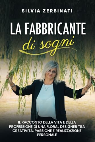 La fabbricante di sogni: Il racconto della vita e della professione di una Floral Designer tra creatività, passione e realizzazione personale La fabbricante di sogni: Il racconto della vita e della professione di una Floral Designer tra creatività, passione e realizzazione personale von Bookness