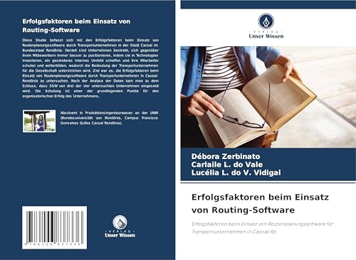 Erfolgsfaktoren beim Einsatz von Routing-Software: Erfolgsfaktoren beim Einsatz von Routenplanungssoftware für Transportunternehmen in Cacoal-Ro von Verlag Unser Wissen