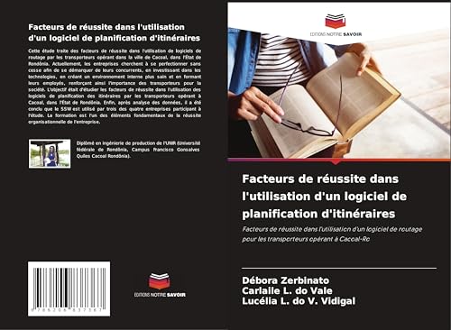 Facteurs de réussite dans l'utilisation d'un logiciel de planification d'itinéraires: Facteurs de réussite dans l'utilisation d'un logiciel de routage pour les transporteurs opérant à Cacoal-Ro von Editions Notre Savoir