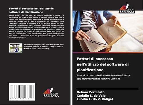 Fattori di successo nell'utilizzo del software di pianificazione: Fattori di successo nell'utilizzo del software di rotizzazione delle aziende di trasporto operanti a Cacoal-Ro von Edizioni Sapienza