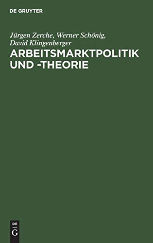 Arbeitsmarktpolitik und -theorie: Lehrbuch zu empirischen, institutionellen und theoretischen Grundfragen der Arbeitsökonomik von De Gruyter Oldenbourg