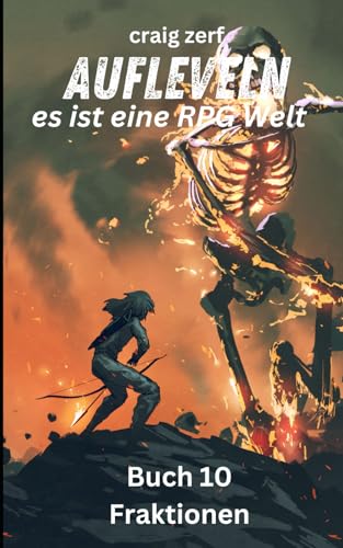 Aufleveln, es ist eine RPG-Welt Buch 10 - Fraktionen: Ein Erd-Apokalypse-Systemintegrations-LitRPG-Abenteuerroman Aufleveln, es ist eine RPG-Welt Buch 10 - Fraktionen: Ein Erd-Apokalypse-Systemintegrations-LitRPG-Abenteuerroman von Independently published