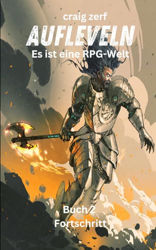 Aufleveln - Es ist eine RPG-Welt - Buch 2: Fortschritt: Ein Erde-Apokalypse-System-Integrations-LitRPG-Abenteuerroman Aufleveln - Es ist eine RPG-Welt - Buch 2: Fortschritt: Ein Erde-Apokalypse-System-Integrations-LitRPG-Abenteuerroman