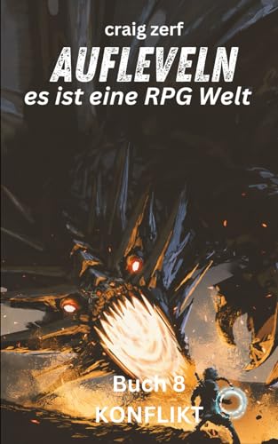 Aufleveln - Es ist eine RPG-Welt - Buch 8: KONFLIKT: Ein Erd-Apokalypse-Systemintegrations-LitRPG-Abenteuerroman Aufleveln - Es ist eine RPG-Welt - Buch 8: KONFLIKT: Ein Erd-Apokalypse-Systemintegrations-LitRPG-Abenteuerroman von Independently published