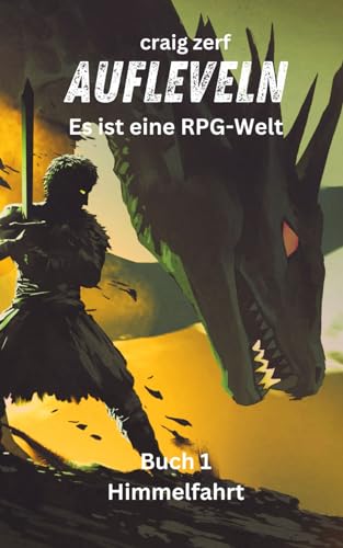 Aufleveln - Es ist eine RPG-Welt: Ein Erde-Apokalypse-System-Integrations-LitRPG-Abenteuerroman Aufleveln - Es ist eine RPG-Welt: Ein Erde-Apokalypse-System-Integrations-LitRPG-Abenteuerroman