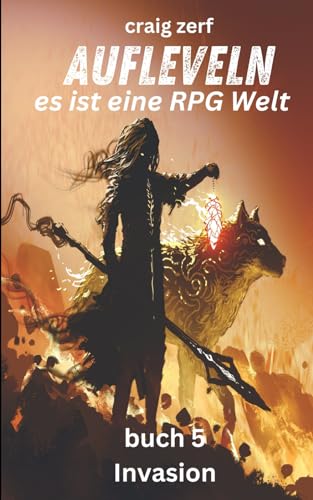 Aufleveln - es ist eine RPG Welt buch 5 Invasion: Ein Erd-Apokalypse-Systemintegrations-LitRPG-Abenteuerroman Aufleveln - es ist eine RPG Welt buch 5 Invasion: Ein Erd-Apokalypse-Systemintegrations-LitRPG-Abenteuerroman von Independently published