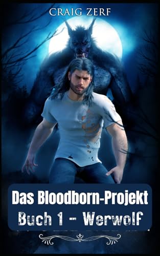 Das Bloodborn-Projekt Buch 1 - Werwolf: Ein Werwölfe & Shifter Roman (Projekt Bloodborn, Band 1) von Independently published