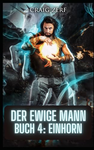 Der ewige Mann Buch 4: Einhorn: Eine postapokalyptische, urbane Fantasie Der ewige Mann Buch 4: Einhorn: Eine postapokalyptische, urbane Fantasie von Independently published