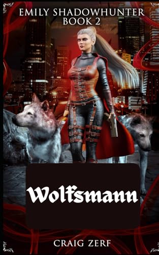 Emily Shadowhunter Buch 2 - Wolfsmann: Ein Roman über Vampire, Gestaltwandler und Werwölfe Emily Shadowhunter Buch 2 - Wolfsmann: Ein Roman über Vampire, Gestaltwandler und Werwölfe von Independently published