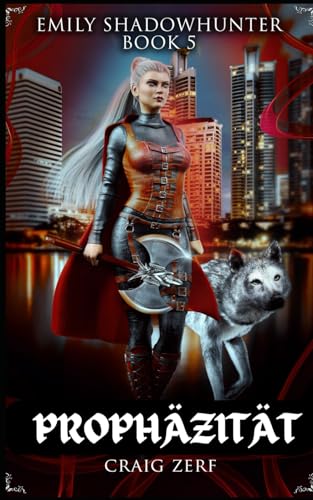 Emily Shadowhunter Buch 5 - PROPHÄZITÄT: Ein Roman über Vampir, Gestaltwandler und Werwölfe Emily Shadowhunter Buch 5 - PROPHÄZITÄT: Ein Roman über Vampir, Gestaltwandler und Werwölfe von Independently published
