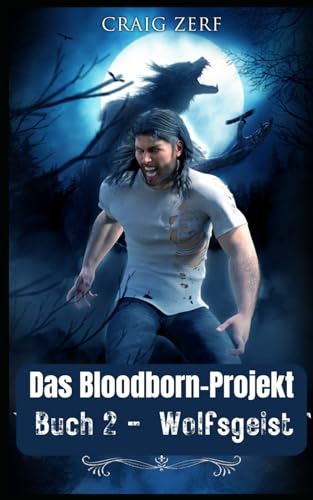 PROJEKT BLOODBORN BUCH 2 Wolfsgeist: Ein Werwölfe & Shifter Roman PROJEKT BLOODBORN BUCH 2 Wolfsgeist: Ein Werwölfe & Shifter Roman von Independently published