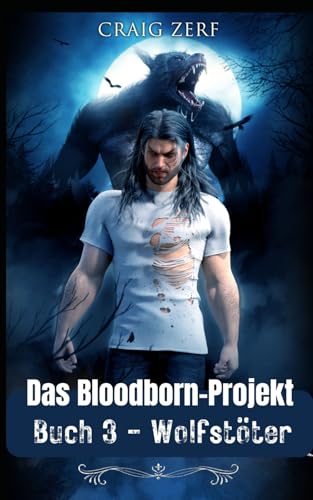 PROJEKT BLOODBORN - BUCH 3 Wolfstöter: A werewolves and shifters novel PROJEKT BLOODBORN - BUCH 3 Wolfstöter: A werewolves and shifters novel von Independently published
