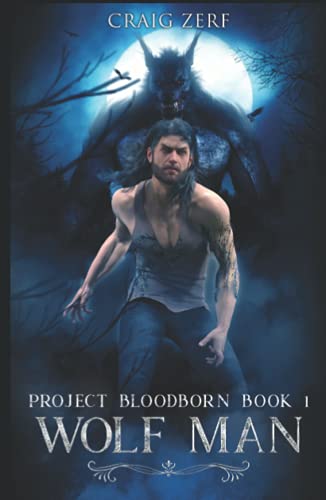 Project Bloodborn - Book 1: WOLF MAN: A werewolf, shapeshifter novel. Project Bloodborn - Book 1: WOLF MAN: A werewolf, shapeshifter novel.