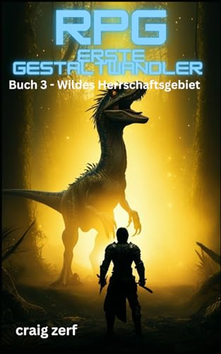 RPG Erste Gestaltwandler – Buch 3 Wildes Herrschaftsgebiet: Ein Erd-Apokalypse-Systemintegrations-LitRPG-Abenteuerroman RPG Erste Gestaltwandler – Buch 3 Wildes Herrschaftsgebiet: Ein Erd-Apokalypse-Systemintegrations-LitRPG-Abenteuerroman von Independently published